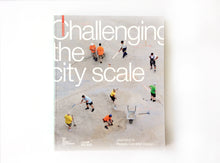 Load image into Gallery viewer, Challenging the City Scale: Journeys in People-Centred Design
