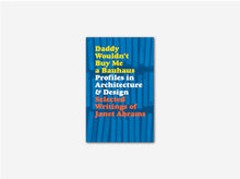 Load image into Gallery viewer, Daddy Wouldn't Buy Me a Bauhaus: Selected Writings of Janet Abrams