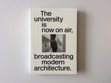 Load image into Gallery viewer, The University Is Now On Air: Broadcasting Modern Architecture