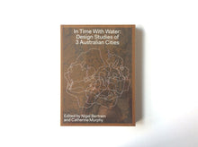 Load image into Gallery viewer, In Time With Water: Design Studies of 3 Australian Cities