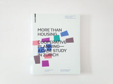 Load image into Gallery viewer, More Than Housing: Cooperative Planning - A Case Study in Zurich