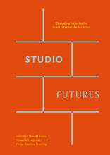 Load image into Gallery viewer, Studio Futures: Changing Trajectories in Architectural Education