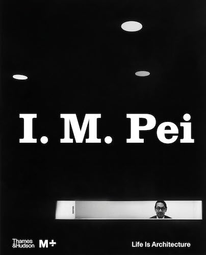 I. M. Pei: Life Is Architecture