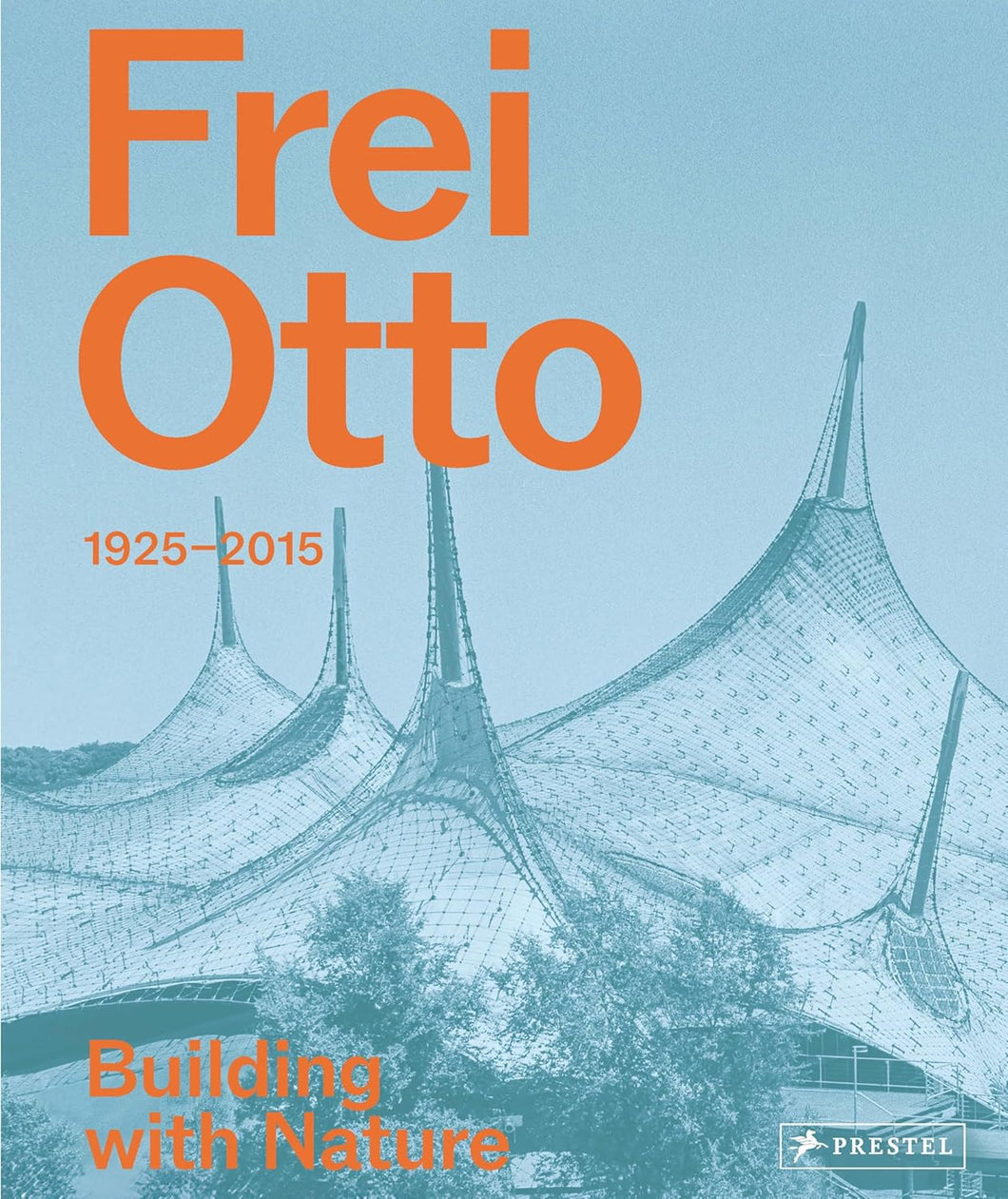 Frei Otto: 1925 - 2025 Building with Nature