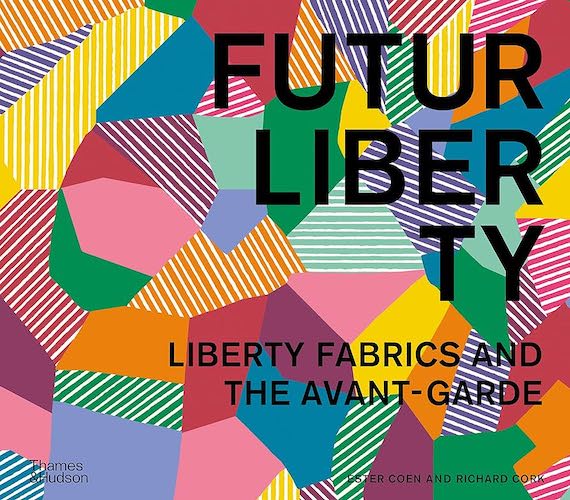 FuturLiberty: Liberty Fabrics and the Avant-Garde by Esther Coean and RIchard Cork