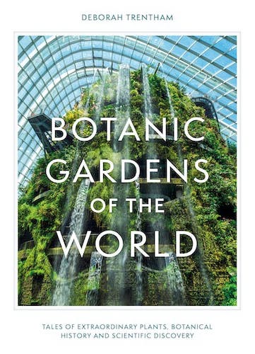 botanic gardens of the world by deborah trentham