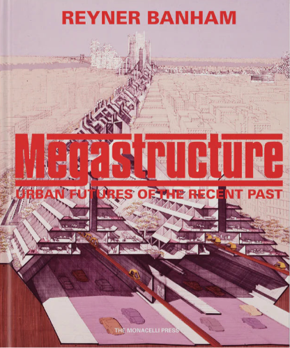 Megastructures: Urban futures of the recent past