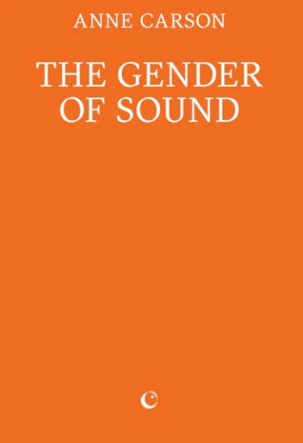 Anne Carson: The Gender of Sound