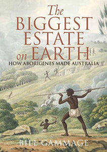 The Biggest Estate on Earth: How Aborigines Made Australia