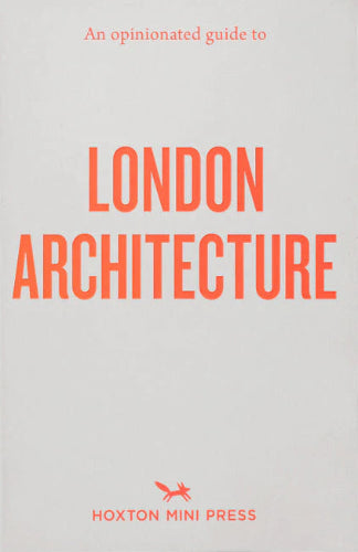 An Opinionated Guide to London Architecture