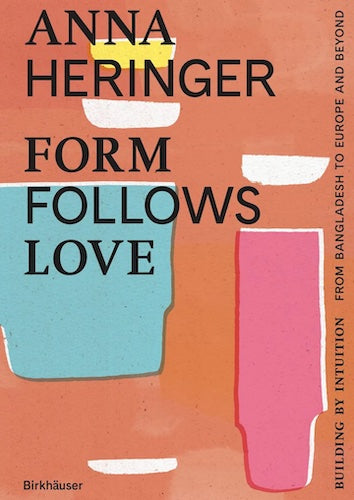 Anna Heringer: Form Follows Love