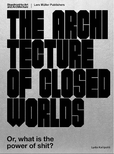 The Architecture of Closed Worlds: Or, What is the Power of Shit