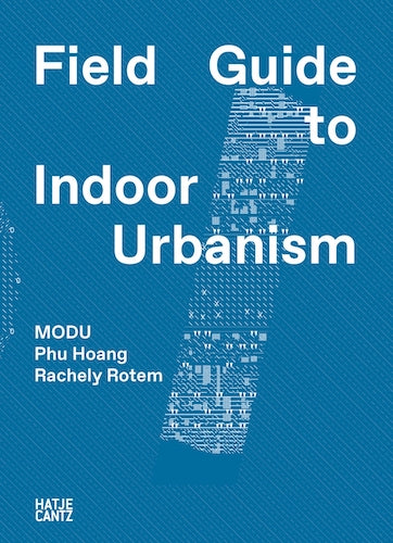 MODU: Field Guide to Indoor Urbanism