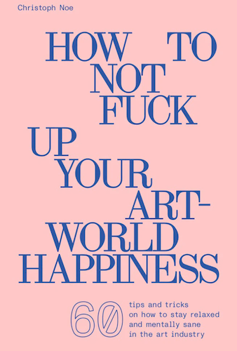 how to not fuck up your art-world happiness