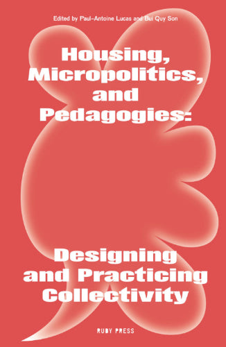 Housing, Micropolitics and Pedagogies: Designing and Practicing Collectively
