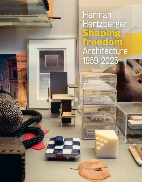 Herman Hertzberger Shaping Freedom: Architecture 1959-2025