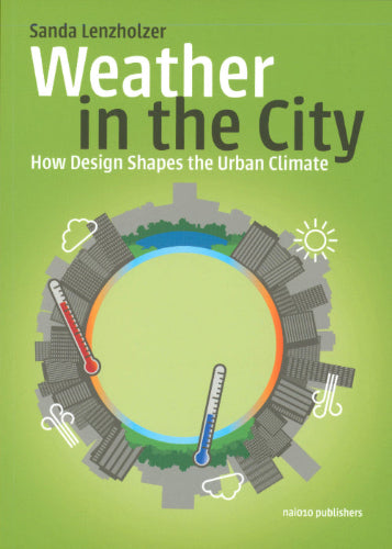 Weather in the City: How Design Shapes the Urban Climate