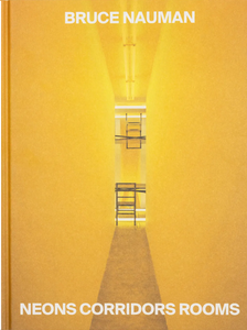 Bruce Nauman: Neons Corridors Rooms