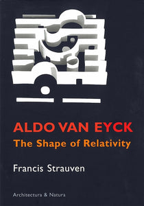 Aldo Van Eyck: The Shape of Relativity