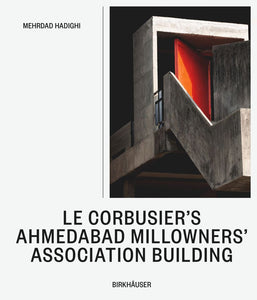 LE CORBUSIER’S AHMEDABAD MILLOWNERS ASSOCIATION BUILDING, ISBN: 9783035628692
