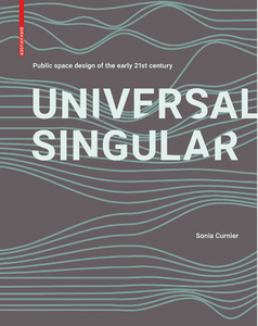 Universal Singular: Public Space Design of the Early 21st Century