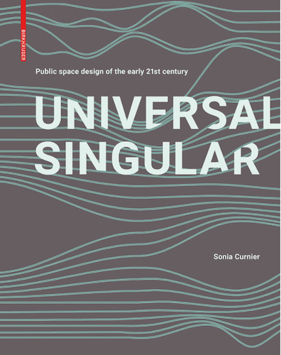 Universal Singular: Public Space Design of the Early 21st Century