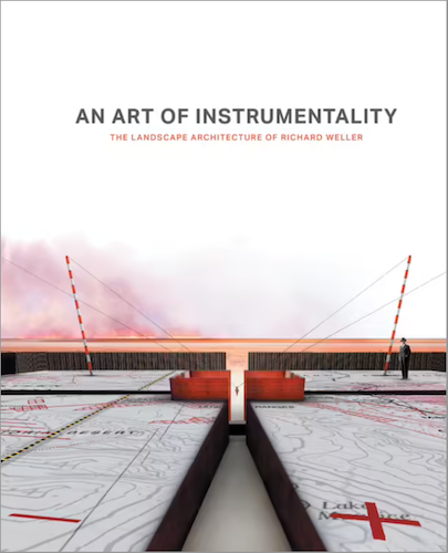 An Art of Instrumentality: The Landscape Architecture of Richard Weller
