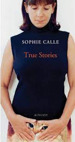 Sophie Calle: True Stories (seventh edition)