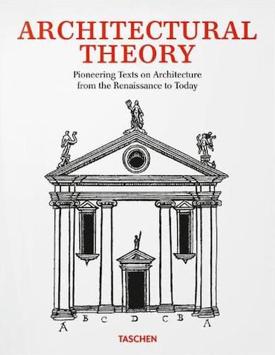 Architectural Theory: Pioneering Texts on Architecture from the Renaissance to Today