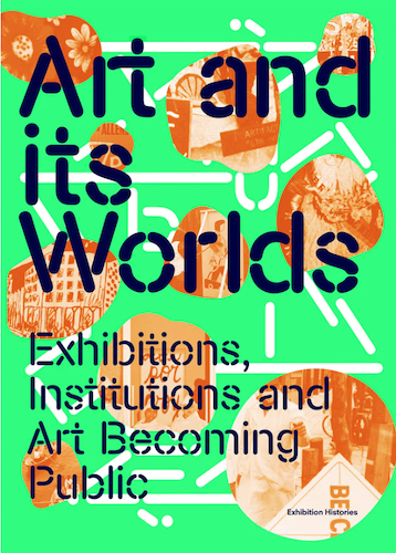 Art and Its Worlds: Exhibitions, Institutions and Art Becoming Public