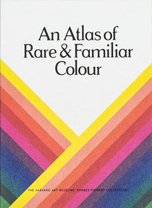 An Atlas of Rare & Familiar Colour: The Harvard Art Museums' Forbes Pigment Collection