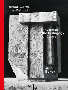 Avant-Garde as Method: VkHUTEMAS and the pedagogy of Space