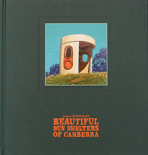 Trevor Dickinson's Beautiful Bus Shelters of Canberra