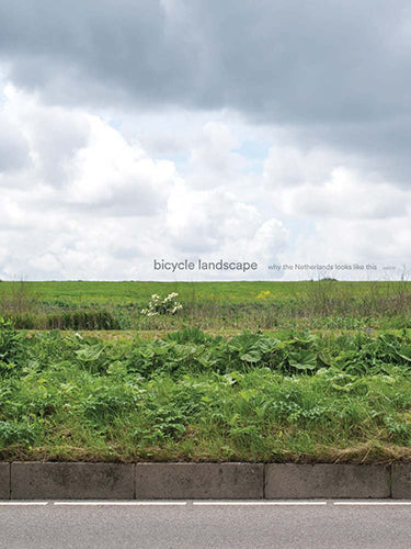 Bicycle Landscape: Why the Netherlands looks like this