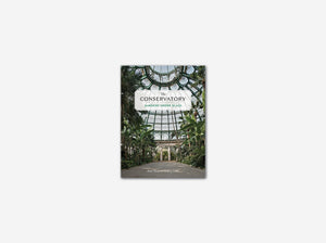 The Conservatory: Gardens Under Glass