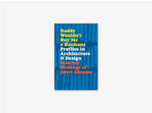 Load image into Gallery viewer, Daddy Wouldn&#39;t Buy Me a Bauhaus: Selected Writings of Janet Abrams
