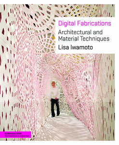 Digital Fabrications: Architectural and Material Techniques (Architecture Briefs)
