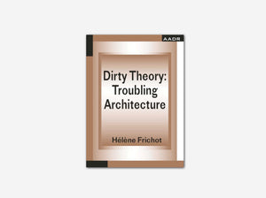 Dirty Theory: Troubling Architecture