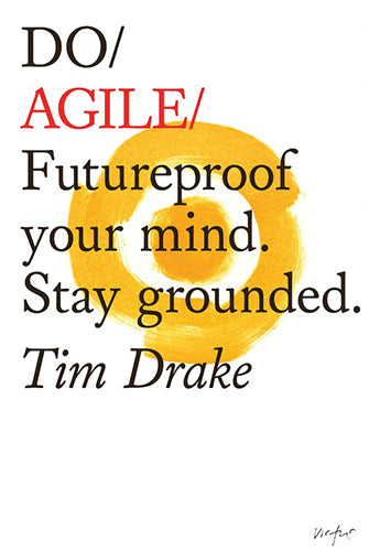 Do Agile - Futureproof your mind. Stay grounded Tim Drake