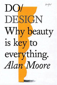 Do Design - Why beauty is key to everything by Alan Moore