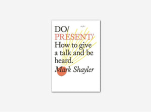 Do Present - How to give a talk and be heard Mark Shayler