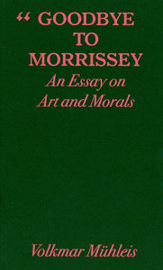 Goodbye To Morrissey: An Essay On Art And Morals