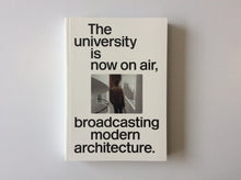 Load image into Gallery viewer, The University Is Now On Air: Broadcasting Modern Architecture
