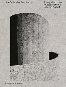 Le Corbusier - Ronchamp: Photographs by Siegrun Appelt