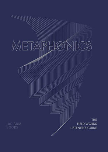 Metaphonics: The Field Works Listener's Guide