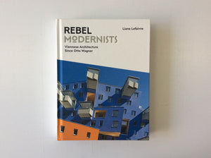 Rebel Modernists: Viennese Architecture since Otto Wagner, 9781848222052