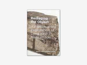 Restaging The Object: A Participatory Exploration Of Long Kesh/Maze Prison