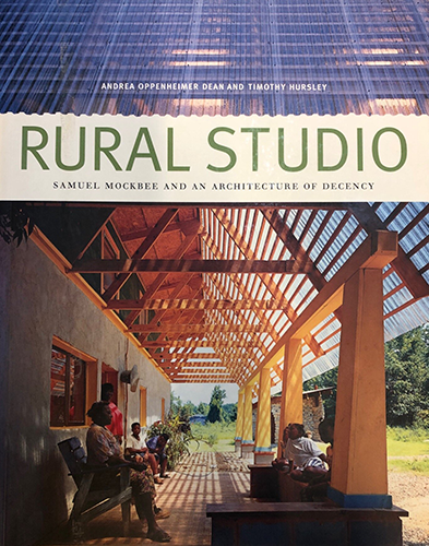 Rural Studio: Samuel Mockbee and an Architecture of Decency