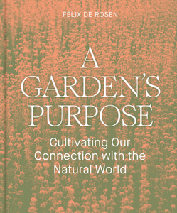 a garden's purpose by felix de rosen 9781797222448