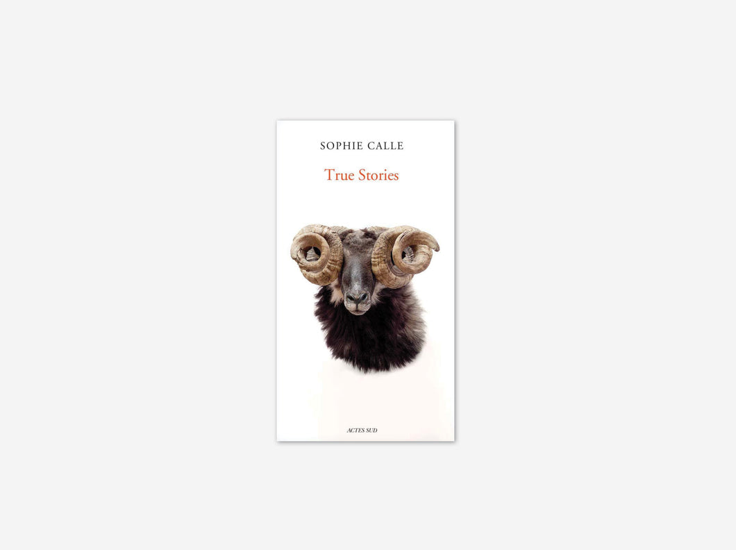 Sophie Calle: True Stories (sixth edition)